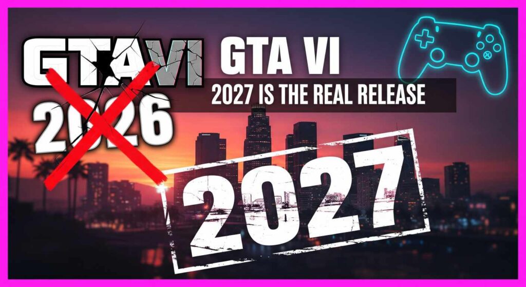 The Grand Theft Auto VI logo with a crossed-out "2026" over a Vice City skyline, and a large "2027" stamped over it. Text reads: "GTA VI - 2027 IS THE REAL RELEASE".